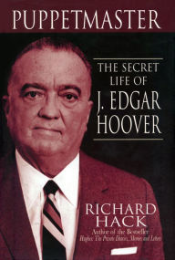 Title: Puppetmaster: The Secret Life of J. Edgar Hoover, Author: Richard Hack