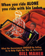 Title: When You Ride Alone, You Ride with Bin Laden: What the Government Should Be Telling Us to Help Fight the War on Terrorism, Author: Bill Maher