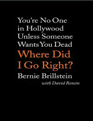 Title: Where Did I Go Right?: You're No One in Hollywood Unless Someone Wants You Dead, Author: David Rensin