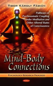 Title: Mind-Body Connections: Pathways of Psychosomatic Coupling under Meditation and Other Altered States of Consciousness, Author: Tibor Károly Fábián