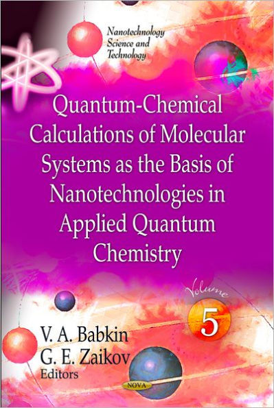 Quantum-Chemical Calculations of Molecular System as the Basis of Nanotechnologies in Applied Quantum Chemistry (Volume 5)