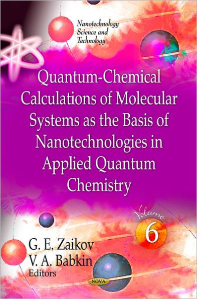 Quantum-Chemical Calculations of Molecular System as the Basis of Nanotechnologies in Applied Quantum Chemistry (Volume 6)