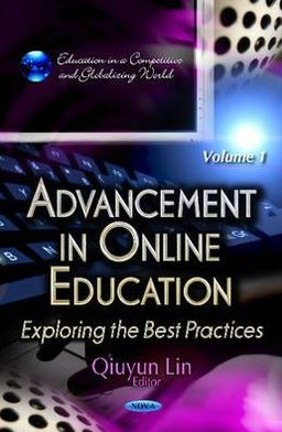 Advancement in Online Education: Exploring the Best Practices. Volume 1