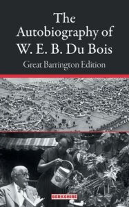Title: The Autobiography of W. E. B. Du Bois: Great Barrington Edition, Author: W. E. B. Du Bois