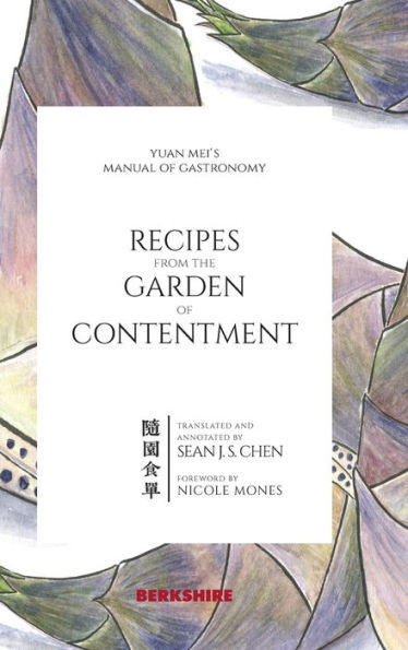 Recipes from the Garden of Contentment: Yuan Mei's Manual of Gastronomy