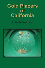 Title: Gold Placers of California, Author: Charles Scott Haley