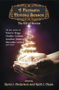 Title: A Fantastic Holiday Season: The Gift of Stories, Author: Kevin J. Anderson