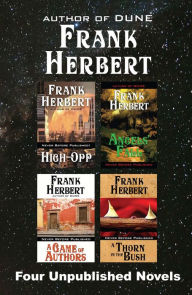 Title: Four Unpublished Novels: High-Opp, Angel's Fall, A Game of Authors, A Thorn in the Bush, Author: Frank Herbert