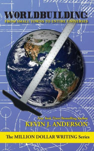 Title: Worldbuilding: From Small Towns to Entire Universes, Author: Kevin J. Anderson
