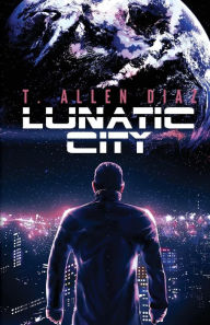 Title: Lunatic City, Author: T. Allen Diaz