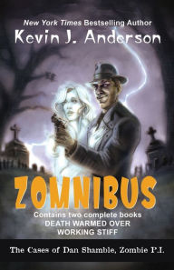 Title: Dan Shamble, Zombie P.I. ZOMNIBUS: Contains the complete books DEATH WARMED OVER and WORKING STIFF, Author: Kevin J. Anderson