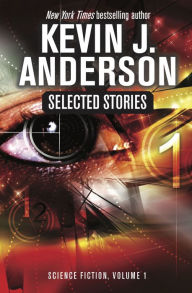 Title: Selected Stories: Science Fiction, Vol 1, Author: Kevin J. Anderson