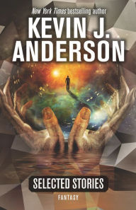 Title: Selected Stories: Fantasy, Author: Kevin J. Anderson