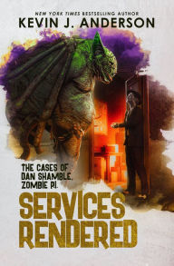 Title: Services Rendered: The Case of Dan Shamble, Zombie PI, Author: Kevin J. Anderson