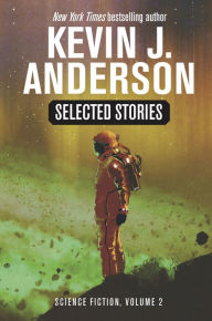 Title: Selected Stories: Science Fiction, Vol 2, Author: Kevin J. Anderson
