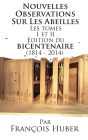 Les Nouvelles Observations Sur Les Abeilles Les tomes I et II Edition du bicentenaire (1814 - 2014)