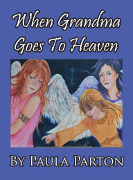 Title: When Grandma Goes To Heaven, Author: Paula Parton