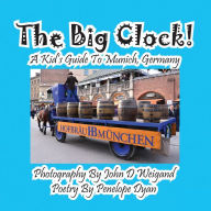 Title: The Big Clock! a Kid's Guide to Munich, Germany, Author: Penelope Dyan