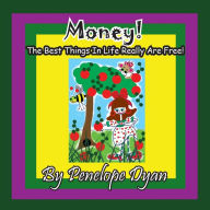 Title: Money! The Best Things In Life Really Are Free!, Author: Penelope Dyan