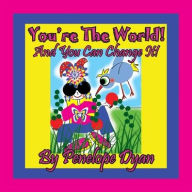 Title: You're The World! And You Can Change It!, Author: Penelope Dyan