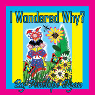 Title: I Wondered Why?, Author: Penelope Dyan