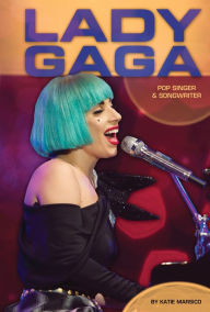 Title: Lady Gaga: Pop Singer & Songwriter, Author: Katie Marsico