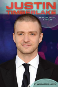 Title: Justin Timberlake: Musician, Actor, & Dancer, Author: Marcia Amidon Lusted