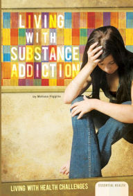 Title: Living with Substance Addiction eBook, Author: Melissa Higgins