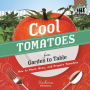 Cool Tomatoes from Garden to Table: How to Plant, Grow, and Prepare Tomatoes eBook