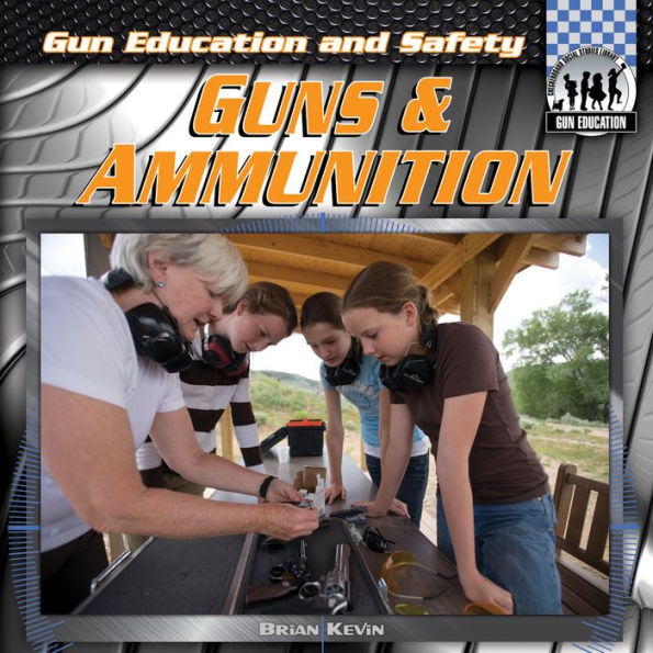 Guns & Ammunition (Gun Education and Safety Series)