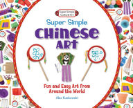 Title: Super Simple Chinese Art: Fun and Easy Art from Around the World eBook, Author: Alex Kuskowski