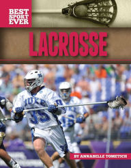 Title: Lacrosse (Best Sport Ever Series), Author: Annabelle Tometich