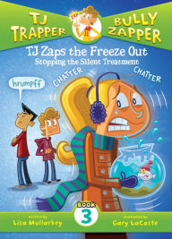 Title: TJ Zaps the Freeze Out: Stopping the Silent Treatment #3 eBook, Author: Lisa Mullarkey