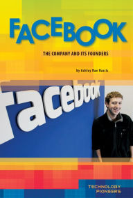 Title: Facebook: The Company and Its Founders eBook, Author: Ashley Rae Harris