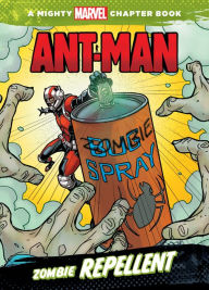 Title: Ant-Man: Zombie Repellent: A Mighty Marvel Chapter Book, Author: Chris Wyatt
