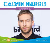 Title: Calvin Harris: Superstar DJ, Author: Katie Lajiness