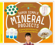 Title: Super Simple Mineral Projects: Science Activities for Future Mineralogists, Author: Jessie Alkire