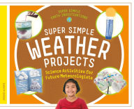 Title: Super Simple Weather Projects: Science Activities for Future Meteorologists, Author: Megan Borgert-Spaniol