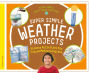 Super Simple Weather Projects: Science Activities for Future Meteorologists