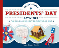 Title: Super Simple Presidents' Day Activities: Fun and Easy Holiday Projects for Kids, Author: Megan Borgert-Spaniol