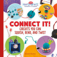 Title: Connect It! Circuits You Can Squish, Bend, and Twist, Author: Jessie Alkire