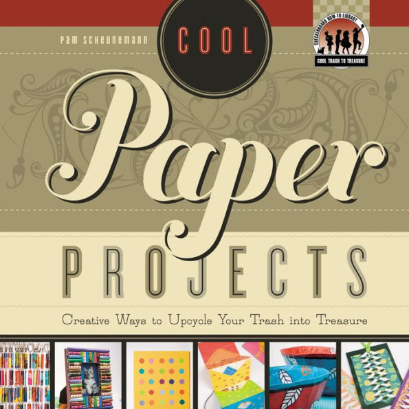 Cool Paper Projects: Creative Ways to Upcycle Your Trash into Treasure eBook