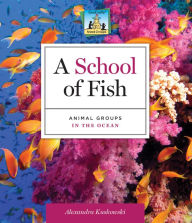 Title: School of Fish: Animal Groups in the Ocean eBook, Author: Alex Kuskowski