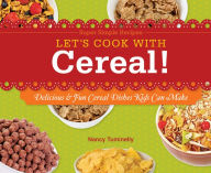 Let's Cook with Cereal!: Delicious & Fun Cereal Dishes Kids Can Make eBook