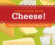 Let's Cook with Cheese!: Delicious & Fun Cheese Dishes Kids Can Make eBook