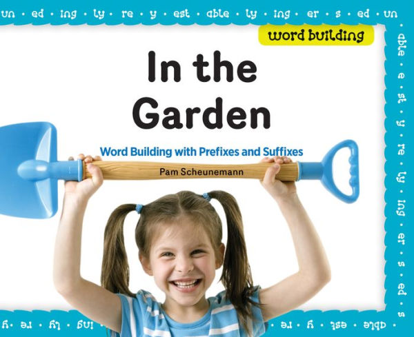 In the Garden: Word Building with Prefixes and Suffixes