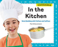 Title: In the Kitchen: Word Building with Prefixes and Suffixes, Author: Pam Scheunemann