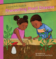 Title: A Green Kid's Guide to Preventing Plant Diseases, Author: Richard Lay