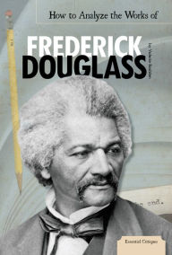 Title: How to Analyze the Works of Frederick Douglass eBook, Author: Valerie Bodden