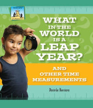 Title: What in the World Is a Leap Year? And Other Time Measurements eBook, Author: Desirée Bussiere
